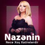 دانلود آهنگ جدید Nazenin به نام Nece Xos Xatirelerdir