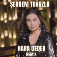 دانلود آهنگ جدید Sebnem Tovuzlu به نام Hara Qeder (Remix)