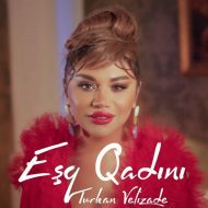 دانلود آهنگ جدید Turkan Velizade به نام Esq Qadini