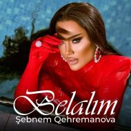 دانلود آهنگ جدید Sebnem Qehremanova به نام Belalim