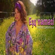 دانلود آهنگ جدید Xumar Qedimova به نام Esq Namesi